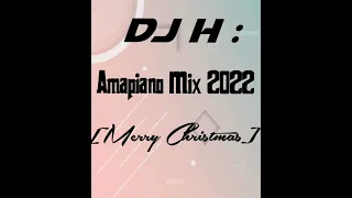 Dj H Amapiano Mix 2022 [Merry Christmas]