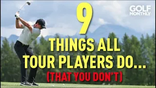 9 THINGS TOUR PLAYERS DO... (THAT YOU DON'T!!)