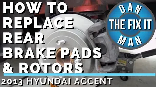 2013 HYUNDAI ACCENT - HOW TO REPLACE REAR BRAKE PADS & ROTORS - DIY