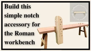 Building a Roman workbench notch accessory.