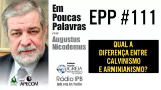 EPP #111 | DIFERENÇA ENTRE CALVINISMO E ARMINIANISMO - AUGUSTUS NICODEMUS