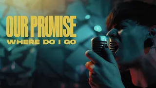 OUR PROMISE - Where Do I Go (Official Video)