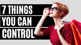 7 Things You Can Completely Control in Life