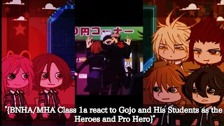 °{BNHA/MHA Class 1a react to Gojo and His Students as the Heroes and Pro Hero}°