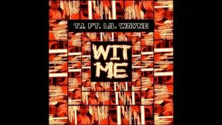 TI. Feat. Lil Wayne - Wit Me