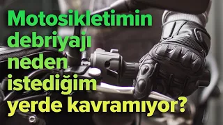 Motosikletimin debriyajı neden istediğim yerde kavramıyor?