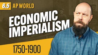 Economic Imperialism, Explained [AP World History Review—Unit 6 Topic 5]