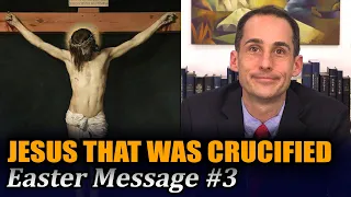 I am Jesus that was Crucified (Easter Message #3 with John Hilton III)