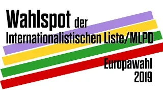 Wahlspot der Internationalistischen Liste/MLPD zur Europawahl 2019