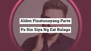 Alden Pinatunayang Parte Pa Rin Siya Ng Eat Bulaga