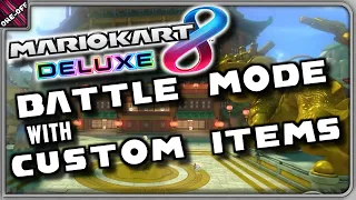 BATTLE MODE WITH CUSTOM ITEMS! | Mario Kart 8 Deluxe Custom Items Gameplay | One-off