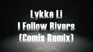 Lykke Li - I Follow Rivers (Comis Remix)