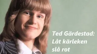 Ted Gärdestad - Låt kärleken slå rot