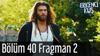 Erkenci Kuş 40. Bölüm 2. Fragman