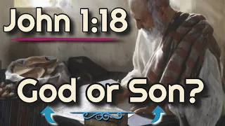 John 1:18 – Did John Write God or Son?