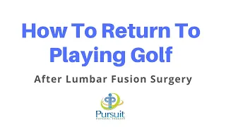 Returning to Golf After A Lumbar Fusion Surgery | Orlando | Pursuit Physical Therapy