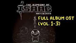 The Binding of Isaac: Antibirth FULL OST Vol. (1-3) Afterbirth+ COMPLETE