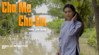 CHO MẸ CHO EM | HẰNG PHẠM | NHÃ CA PRODUCTION