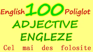 100 ADJECTIVE ENGLEZE Cel mai FRECVENT folosite. English ADJECTIVES. English Poliglot.