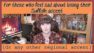 For those who feel sad about losing their Suffolk accent (and any other regional accent)