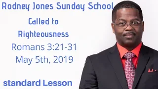 Called to Righteousness, Romans 3:21-31, May 5th, 2019, Sunday school lesson, (Standard lesson)