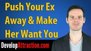 Push Your Ex Away & Make Her Want You