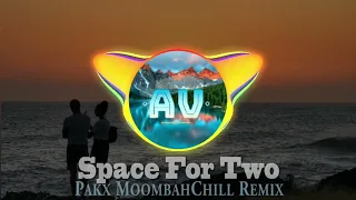 ► Space For Two - (Pakx_MoombahChill_Remix)