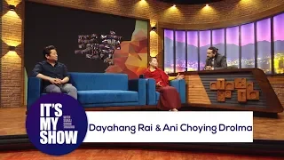 Dayahang Rai & Ani Choying Drolma | It's my show with Suraj Singh Thakuri | 05 May 2018