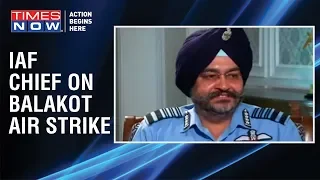 Air Chief Marshal BS Dhanoa in an exclusive conversation | Balakot Air Strike details