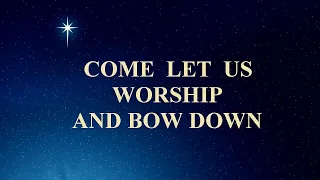 Come Let Us Worship and Bow Down (Lyrics)