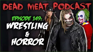 Wrestling & Horror (Dead Meat Podcast Ep. 149)