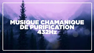 MUSIQUE CHAMANIQUE PUISSANTE DE PURIFICATION 432Hz