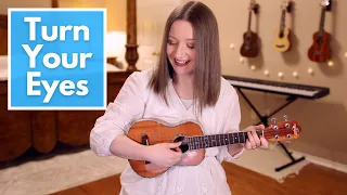 Turn Your Eyes - Sovereign Grace Music (Ukulele Cover)