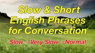 Slow and Short English Phrases for Conversation - for ESL Students