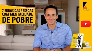 7 ERROS DAS PESSOAS COM MENTALIDADE DE POBRE com Ben Zruel