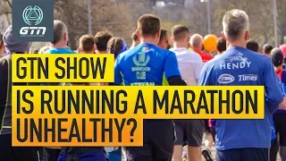 Is Running A Marathon Unhealthy? | GTN Show Ep. 89