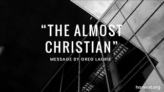 "The Almost Christian" By Greg Laurie