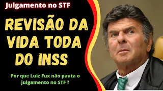 Revisão da Vida Toda INSS - o papel de Luiz Fux no STF