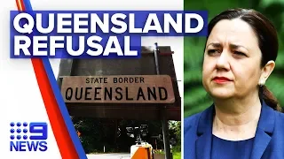 Coronavirus: Queensland refusing NSW border opening | Nine News Australia