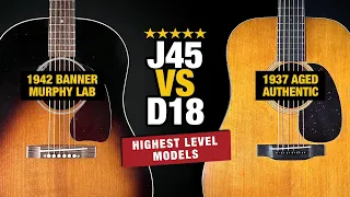 Highest Level J45 vs D18 – (Murphy Lab vs Authentic Aged)