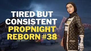 Propnight reborn #38 | Tired but consistent