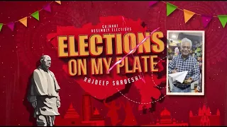 Elections On My Plate With Rajdeep Sardesai | Gujarat Elections 2022