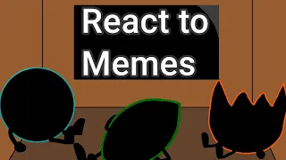 BFB/BFDI Characters react to memes