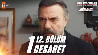 Ben Bu Cihana Sığmazam 12. Bölüm Kısımlar | 1 - ''Cesaretin varsa sık kafama!''