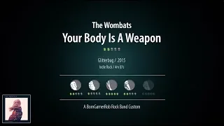 The Wombats - Your Body Is A Weapon - Rock Band Custom