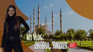 My Vlog: Adana, Turkey 🇹🇷❤️