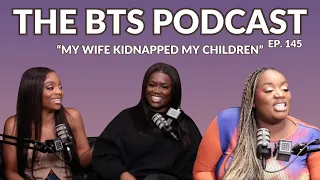 "My Wife Kidnapped My Children" l EP. 145 l The BTS Podcast