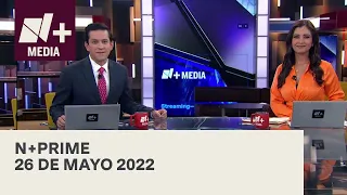 N+Prime - Programa Completo: 26 de mayo 2022