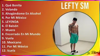 Lefty SM 2024 MIX Grandes Exitos - Qué Bonita, Volando, Ahogándome En Alcohol, Por Mi México