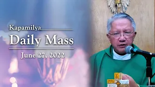 June 27, 2022 | Live Out Our Mission In The Day To Day | Kapamilya Daily Mass